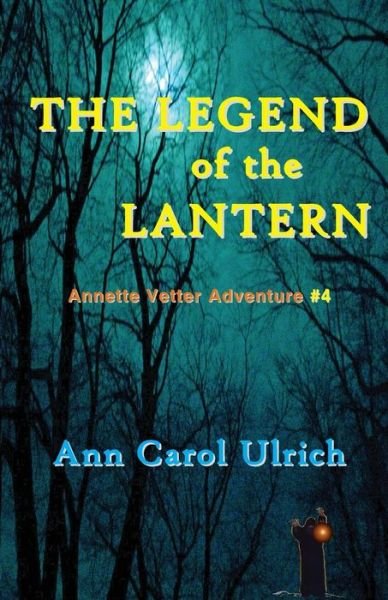 Cover for Ann Carol Ulrich · The Legend of the Lantern: Annette Vetter Adventure #4 (Taschenbuch) [First edition] (2011)
