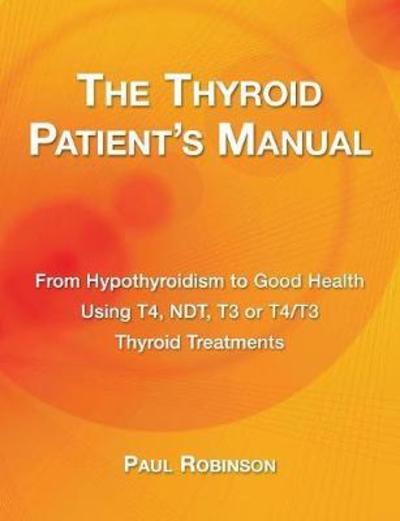 Cover for Paul Robinson · The Thyroid Patient's Manual: Recovering from Hypothyroidism to Good Health - Recovering from Hypothyroidism Series (Paperback Book) (2018)