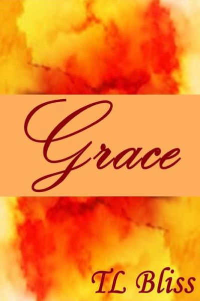 Grace - Tl Bliss - Libros - Tl Bliss - 9780990867333 - 16 de marzo de 2015