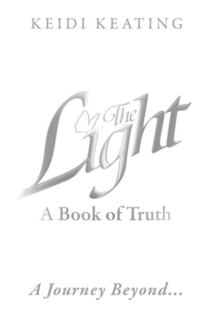 Cover for Keidi Keating · The Light: A Book of Truth: A Journey Beyond... (Paperback Book) (2019)