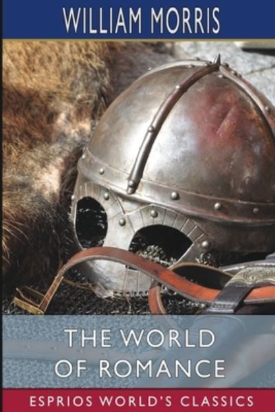 The World of Romance (Esprios Classics) - William Morris - Bøger - Blurb - 9781006514333 - 26. april 2024