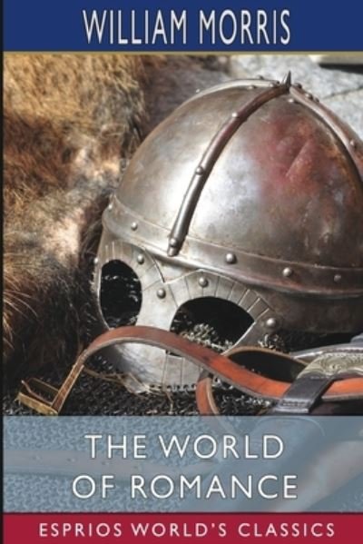 Cover for William Morris · The World of Romance (Esprios Classics) (Paperback Book) (2024)