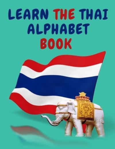 Cover for Cristie Publishing · Learn the Thai Alphabet Book.Educational Book for Beginners, Contains; the Thai Consonants and Vowels. (Paperback Book) (2021)