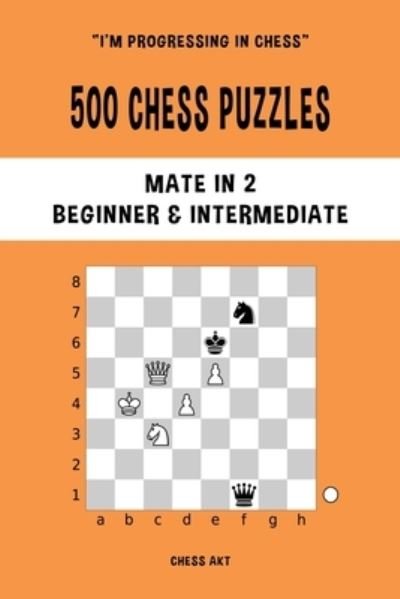 Cover for Chess Akt · 500 Chess Puzzles, Mate in 2, Beginner and Intermediate Level: Solve chess problems and improve your tactical skills (Paperback Book) (2024)