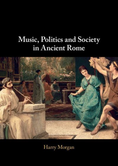 Cover for Morgan, Harry (Harvard University, Massachusetts) · Music, Politics and Society in Ancient Rome (Hardcover Book) (2022)