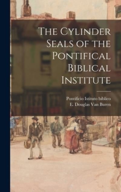 Cover for Pontificio Istituto Biblico · The Cylinder Seals of the Pontifical Biblical Institute (Gebundenes Buch) (2021)