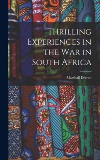 Cover for Marshall Everett · Thrilling Experiences in the War in South Africa [microform] (Gebundenes Buch) (2021)