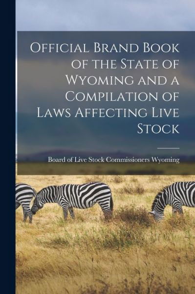 Cover for Board Of Live Stock Commissi Wyoming · Official Brand Book of the State of Wyoming and a Compilation of Laws Affecting Live Stock (Paperback Book) (2021)