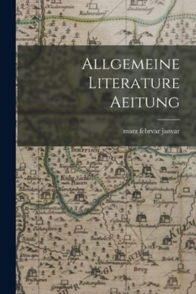 Cover for Febrvar Marz Janvar · Allgemeine Literature Aeitung (Pocketbok) (2021)