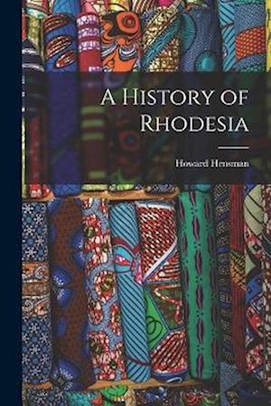 History of Rhodesia - Howard Hensman - Books - Creative Media Partners, LLC - 9781015648333 - October 27, 2022