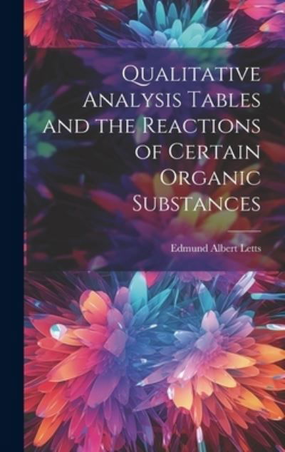 Cover for Letts Edmund Albert · Qualitative Analysis Tables and the Reactions of Certain Organic Substances (Buch) (2023)
