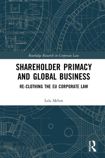 Cover for Lela Melon · Shareholder Primacy and Global Business: Re-clothing the EU Corporate Law - Routledge Research in Corporate Law (Paperback Bog) (2021)