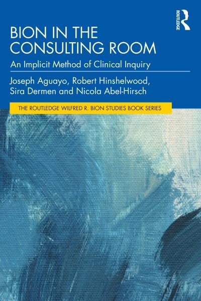 Cover for Aguayo, Joseph (Psychoanalytic Center of California, USA) · Bion in the Consulting Room: An Implicit Method of Clinical Inquiry - The Routledge Wilfred R. Bion Studies Book Series (Pocketbok) (2024)