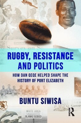 Cover for Buntu Siwisa · Rugby, Resistance and Politics: How Dan Qeqe Helped Shape the History of Port Elizabeth (Paperback Book) (2025)