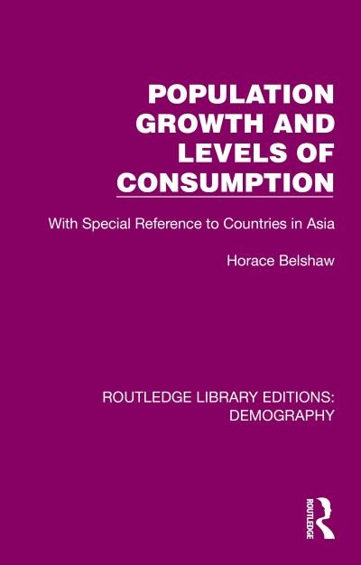Cover for Belshaw Horace · Population Growth and Levels of Consumption: With Special Reference to Countries in Asia - Routledge Library Editions: Demography (Hardcover Book) (2023)