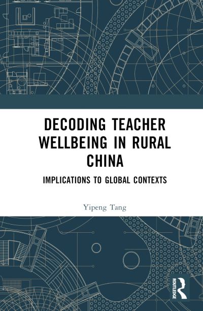 Cover for Yipeng Tang · Decoding Teacher Well-being in Rural China: Implications to Global Contexts (Hardcover Book) (2024)