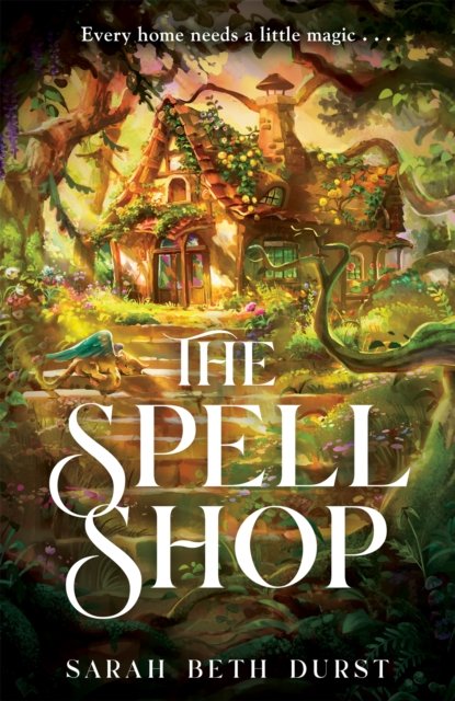 Cover for Sarah Beth Durst · The Spellshop: A heart-warming cottagecore fantasy about first loves and unlikely friendships (Taschenbuch) (2024)