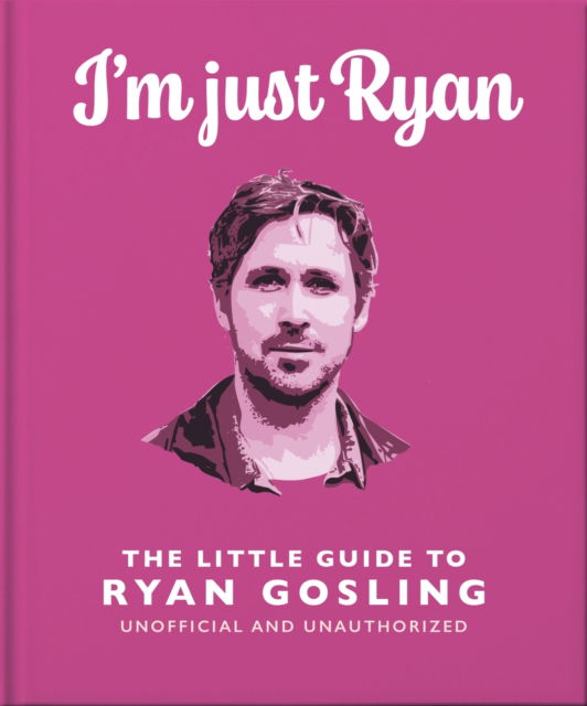 Cover for Orange Hippo! · I'm Just Ryan: The Little Guide to Ryan Gosling (Hardcover Book) (2024)