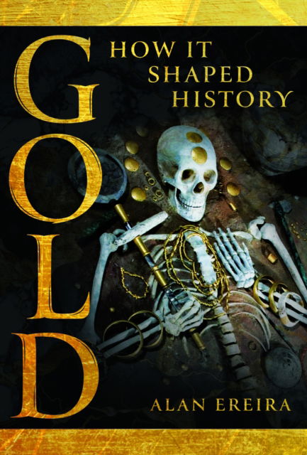 Cover for Alan Ereira · Gold: How it Shaped History (Gebundenes Buch) (2024)