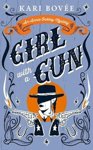 Cover for Kari Bovee · Girl With A Gun: An Annie Oakley Historical Mystery - Annie Oakley Mystery Series (Paperback Book) (2025)