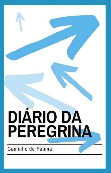 Cover for Lis Tristão · Diário da Peregrina : No caminho de Fátima (Paperback Book) (2019)