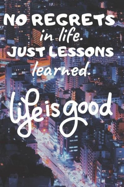 No Regrets in Life. Just Lessons Learned. - Ehj Finance - Bøger - Independently Published - 9781091440333 - 24. marts 2019