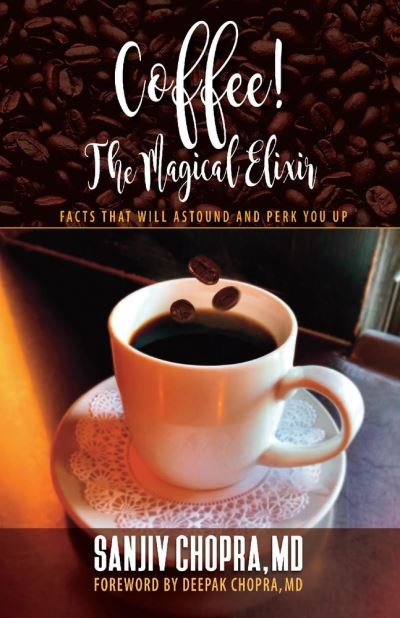 Coffee The Magical Elixir: Facts That Will Astound And Perk You Up - Sanjiv Chopra - Books - BookBaby - 9781098384333 - December 3, 2021