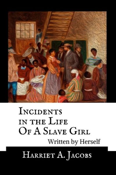 Cover for Harriet A Jacobs · Incidents in the Life Of A Slave Girl, Written By Herself - Annotated (Paperback Book) (2019)