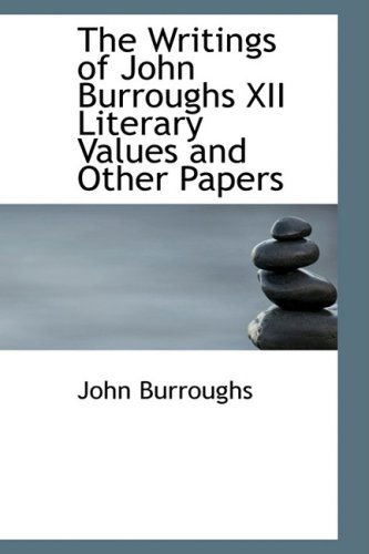 Cover for John Burroughs · The Writings of John Burroughs Xii Literary Values and Other Papers (Hardcover Book) (2009)