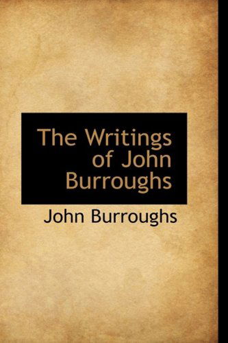 The Writings of John Burroughs - John Burroughs - Books - BiblioLife - 9781103914333 - April 10, 2009