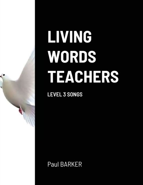 Living Words Teachers Level 3 Songs - Paul Barker - Bøker - Lulu.com - 9781105080333 - 6. juli 2021