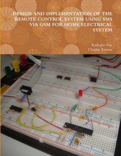 Cover for Kadeghe Fue · Design and Implementation of the Remote Control System Using Sms Via Gsm for Home Electrical System (Pocketbok) (2012)