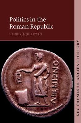 Cover for Mouritsen, Henrik (King's College London) · Politics in the Roman Republic - Key Themes in Ancient History (Paperback Book) (2017)