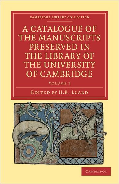Cover for H R Luard · A Catalogue of the Manuscripts Preserved in the Library of the University of Cambridge - Cambridge Library Collection - History of Printing, Publishing and Libraries (Paperback Bog) (2011)