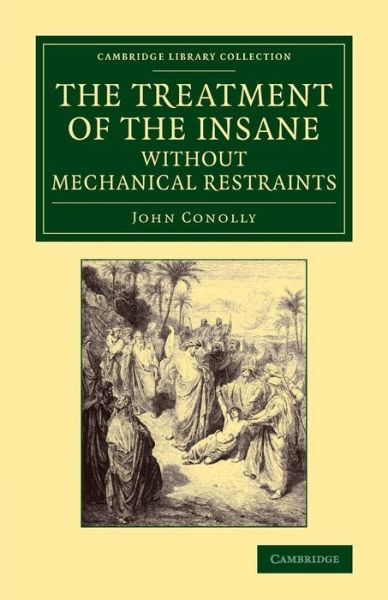 Cover for John Conolly · The Treatment of the Insane without Mechanical Restraints - Cambridge Library Collection - History of Medicine (Paperback Book) (2013)