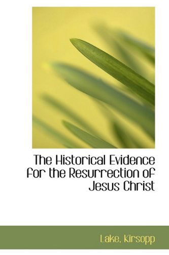 Cover for Lake Kirsopp · The Historical Evidence for the Resurrection of Jesus Christ (Hardcover Book) (2009)