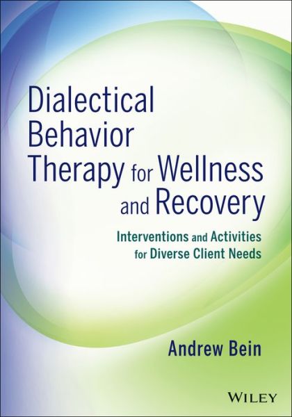 Cover for Bein, Andrew (California State University, Sacramento, CA) · Dialectical Behavior Therapy for Wellness and Recovery: Interventions and Activities for Diverse Client Needs (Paperback Book) (2013)