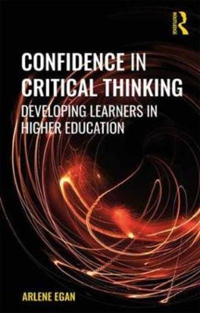 Confidence in Critical Thinking: Developing Learners in Higher Education - Egan, Arlene (National College of Ireland) - Books - Taylor & Francis Ltd - 9781138060333 - March 14, 2019