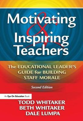 Cover for Whitaker, Todd (Indiana State University, USA) · Motivating &amp; Inspiring Teachers: The Educational Leader's Guide for Building Staff Morale (Hardcover Book) (2015)