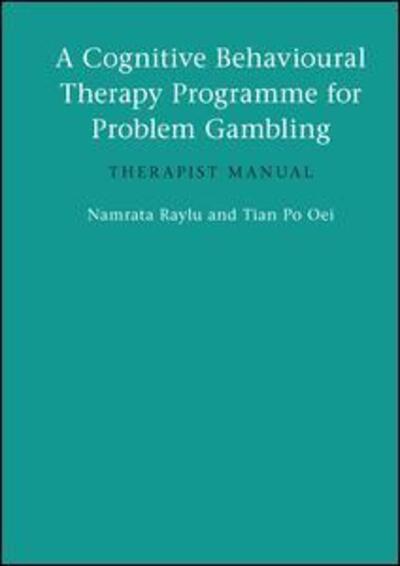 Cover for Raylu, Namrata (University of Queensland) · A Cognitive Behavioural Therapy Programme for Problem Gambling: Therapist Manual (Hardcover Book) (2016)