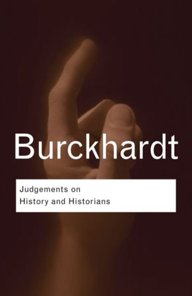 Cover for Jacob Burckhardt · Judgements on History and Historians - Routledge Classics (Hardcover Book) (2016)