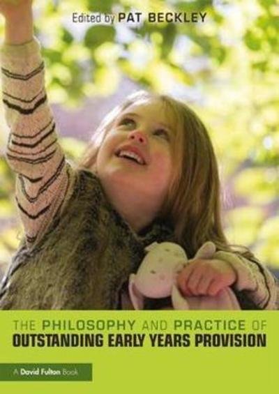 The Philosophy and Practice of Outstanding Early Years Provision - Pat Beckley - Libros - Taylor & Francis Ltd - 9781138635333 - 18 de junio de 2018