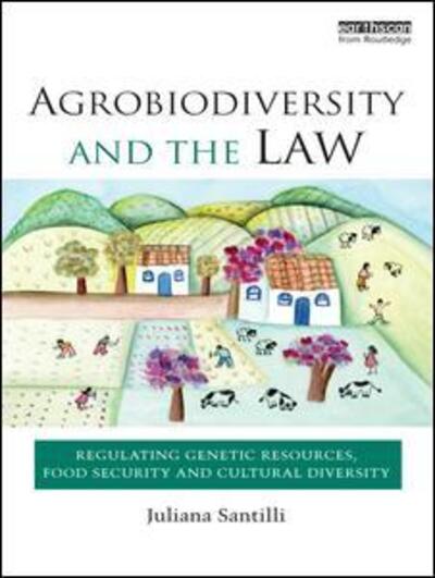 Cover for Santilli, Juliana (University of Brasilia, Brazil) · Agrobiodiversity and the Law: Regulating Genetic Resources, Food Security and Cultural Diversity (Paperback Book) (2016)