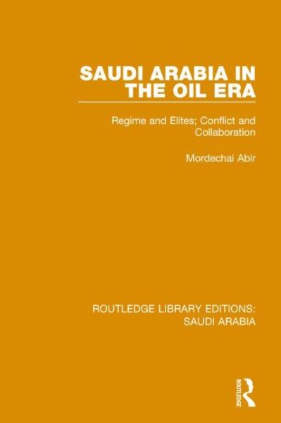 Cover for Mordechai Abir · Saudi Arabia in the Oil Era (RLE Saudi Arabia): Regime and Elites; Conflict and Collaboration (Hardcover Book) (2015)