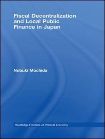 Cover for Nobuki Mochida · Fiscal Decentralization and Local Public Finance in Japan - Routledge Frontiers of Political Economy (Paperback Book) (2016)