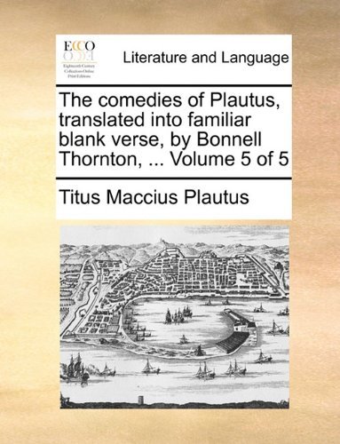 Cover for Titus Maccius Plautus · The Comedies of Plautus, Translated into Familiar Blank Verse, by Bonnell Thornton, ...  Volume 5 of 5 (Paperback Book) (2010)