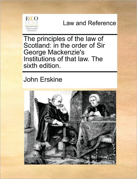 Cover for John Erskine · The Principles of the Law of Scotland: in the Order of Sir George Mackenzie's Institutions of That Law. the Sixth Edition. (Paperback Book) (2010)