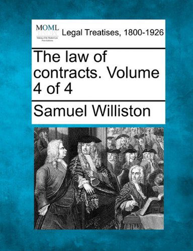 The Law of Contracts. Volume 4 of 4 - Samuel Williston - Books - Gale, Making of Modern Law - 9781240125333 - December 20, 2010