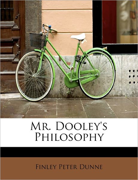 Cover for Finley Peter Dunne · Mr. Dooley's Philosophy (Paperback Book) (2011)