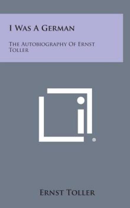 Cover for Ernst Toller · I Was a German: the Autobiography of Ernst Toller (Hardcover Book) (2013)